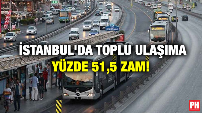 İstanbul’da Toplu Ulaşıma Yüzde 51,5 Zam!