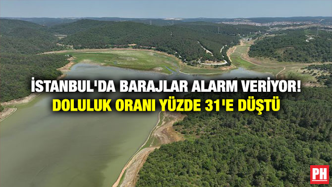 İstanbul’da Barajlar Alarm Veriyor! Doluluk Oranı Yüzde 31’e Düştü