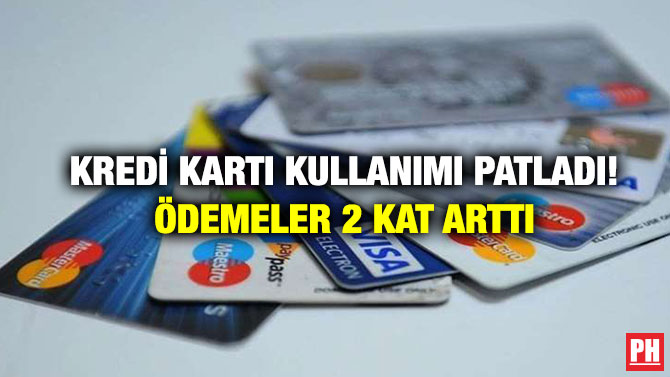 Kredi Kartı Kullanımı Patladı! Ödemeler 2 Kat Arttı