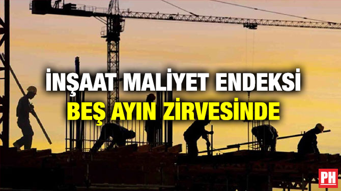 İnşaat Maliyet Endeksi Beş Ayın Zirvesinde