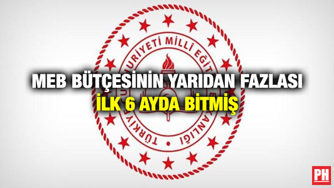 MEB Bütçesinin Yarıdan Fazlası İlk 6 Ayda Bitmiş