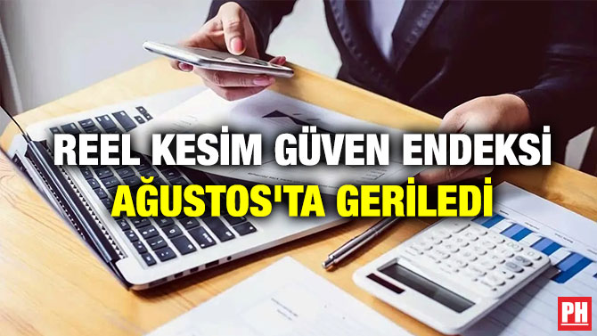 Reel Kesim Güven Endeksi Ağustos’ta Geriledi