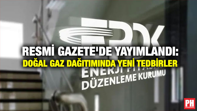 Resmi Gazete’de Yayımlandı: Doğal Gaz Dağıtımında Yeni Tedbirler