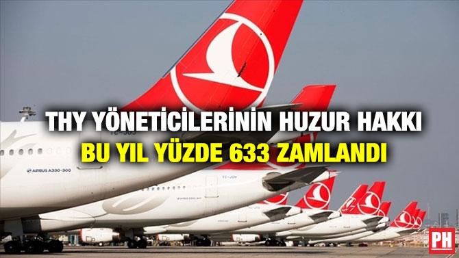 THY Yöneticilerinin Huzur Hakkı Bu Yıl Yüzde 633 Zamlandı