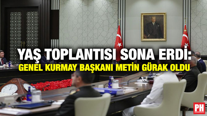 YAŞ Toplantısı Sona Erdi: Genel Kurmay Başkanı Metin Gürak Oldu