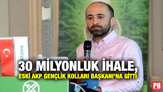 30 Milyonluk İhale, Eski AKP Gençlik Kolları Başkanı’na Gitti