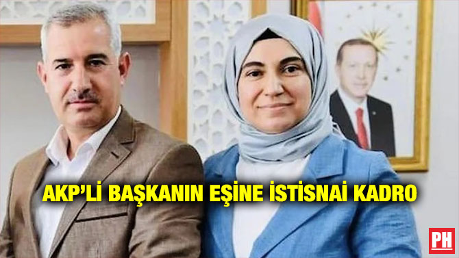 AKP’li Başkanın Eşine İstisnai Kadro