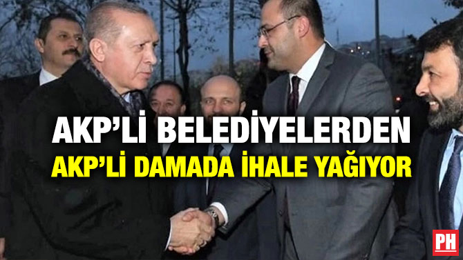 AKP’li Belediyelerden AKP’li Damada İhale Yağıyor