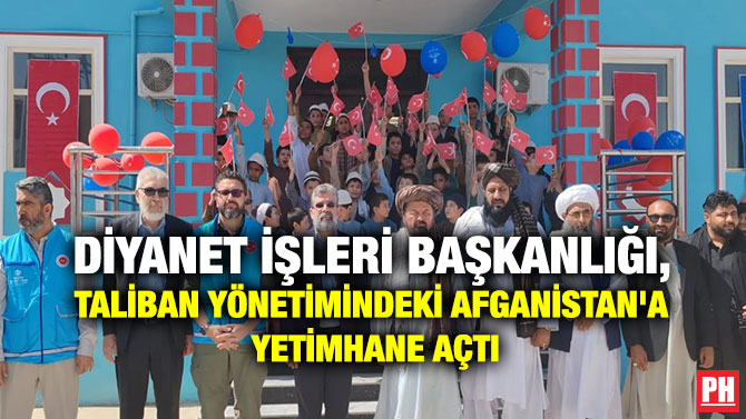 Diyanet İşleri Başkanlığı, Taliban Yönetimindeki Afganistan’a Yetimhane Açtı