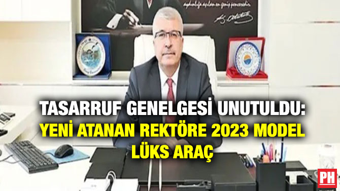 Tasarruf Genelgesi Unutuldu: Yeni Atanan Rektöre 2023 Model Lüks Araç