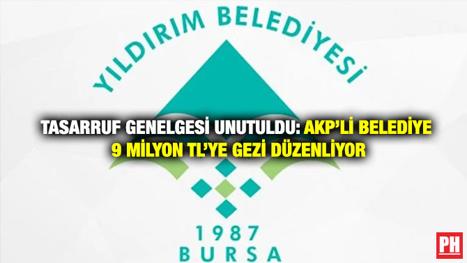Tasarruf Genelgesi Unutuldu: AKP’li Belediye 9 Milyon TL’ye  Gezi Düzenliyor