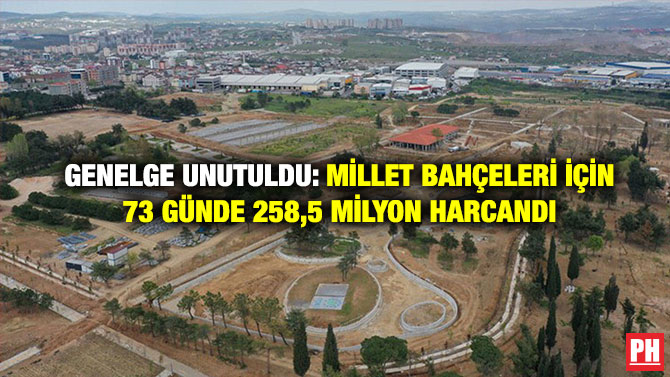 Genelge Unutuldu: Millet Bahçeleri İçin 73 Günde 258,5 Milyon Harcandı