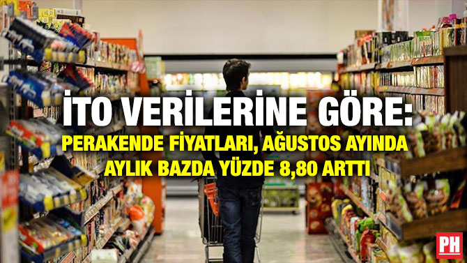 İTO Verilerine Göre: Perakende Fiyatları, Ağustos Ayında Aylık Bazda Yüzde 8,80 Arttı