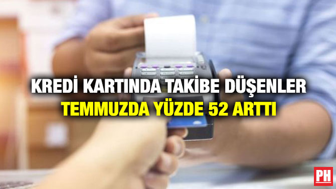 Kredi Kartında Takibe Düşenler Temmuzda Yüzde 52 Arttı