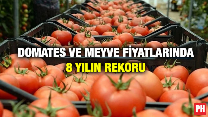 Domates ve Meyve Fiyatlarında 8 Yılın Rekoru