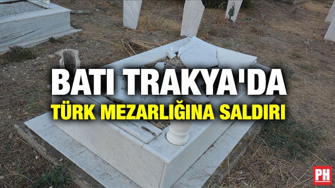 Batı Trakya’da Türk Mezarlığına Saldırı