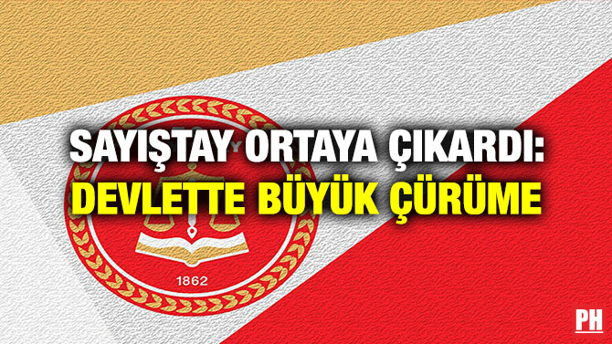 Sayıştay Ortaya Çıkardı: Devlette Büyük Çürüme!
