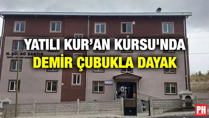 Yatılı Kur’an Kursu’nda Demir Çubukla Dayak