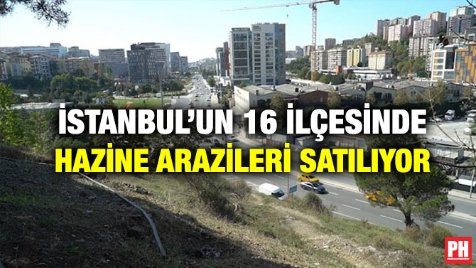 İstanbul’un 16 İlçesinde Hazine Arazileri Satılıyor