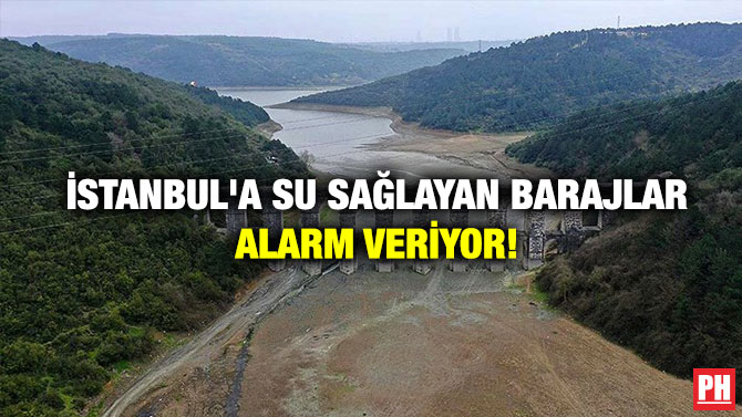 İstanbul’a Su Sağlayan Barajlar Alarm Veriyor!