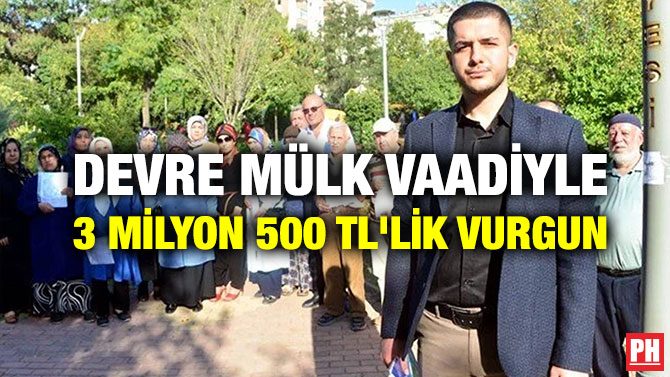 Devre Mülk Vaadiyle 3 Milyon 500 TL’lik Vurgun