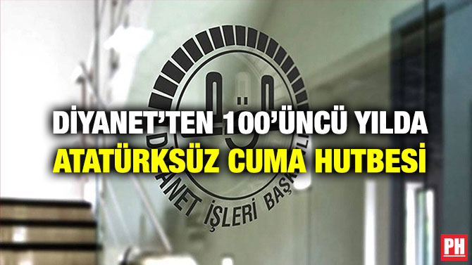Diyanet’ten 100’üncü Yılda Atatürksüz Cuma Hutbesi