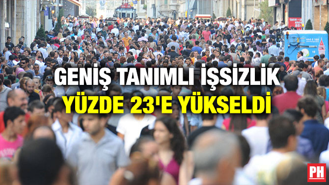 Geniş Tanımlı İşsizlik Yüzde 23’e Yükseldi