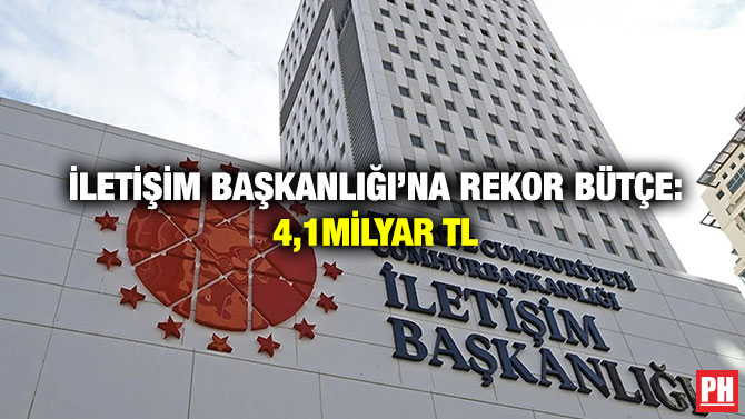 İletişim Başkanlığı’na Rekor Bütçe: 4,1Milyar TL