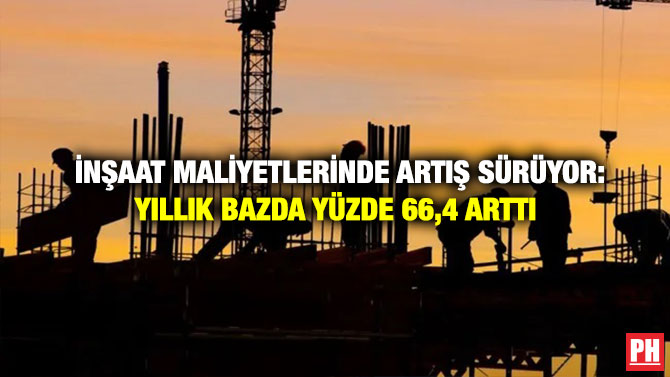 İnşaat Maliyetlerinde Artış Sürüyor: Yıllık Bazda Yüzde 66,4 Arttı