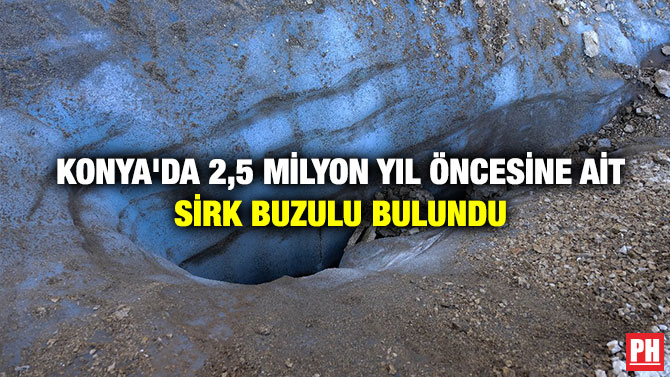 Konya’da 2,5 Milyon Yıl Öncesine Ait Sirk Buzulu Bulundu