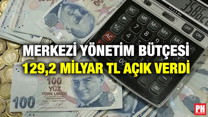 Merkezi Yönetim Bütçesi 129,2 Milyar TL Açık Verdi