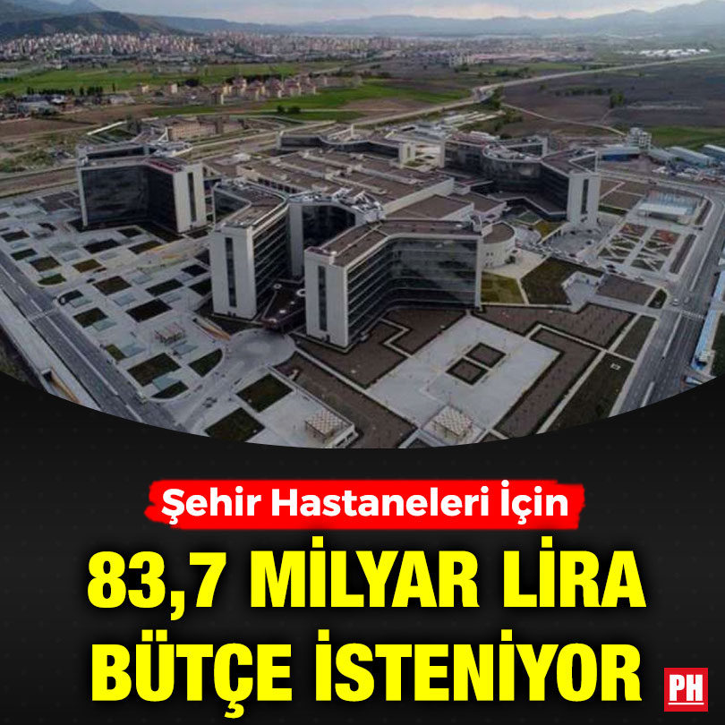 Şehir Hastaneleri İçin 83,7 Milyar Lira Bütçe İsteniyor