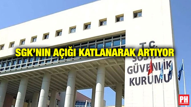 SGK’nın Açığı Katlanarak Artıyor