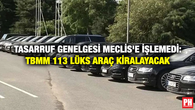 Tasarruf Genelgesi Meclis’e İşlemedi: TBMM 113 Lüks Araç Kiralayacak
