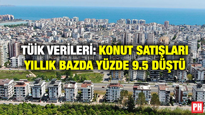 TÜİK Verileri: Konut Satışları Yıllık Bazda Yüzde 9.5 Düştü
