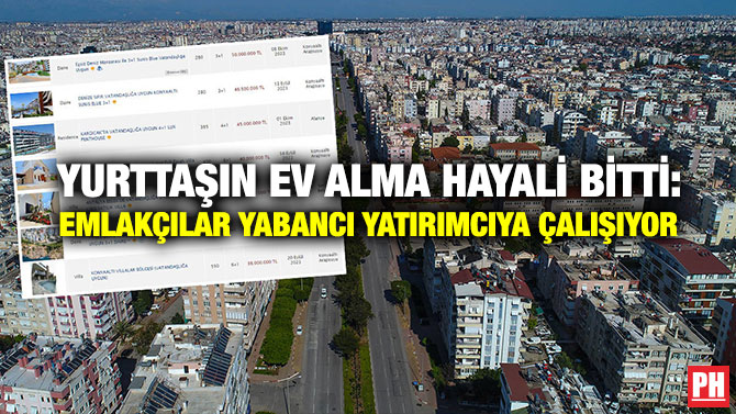 Yurttaşın Ev Alma Hayali Bitti: Emlakçılar Yabancı Yatırımcıya Çalışıyor