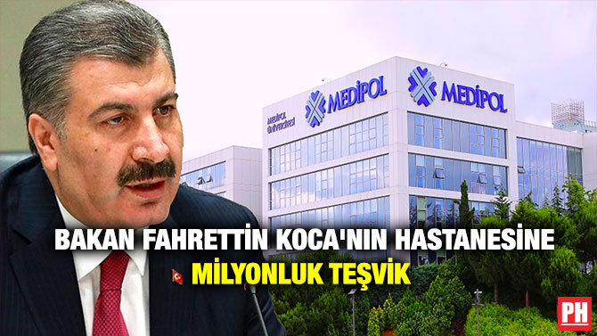 Bakan Fahrettin Koca’nın Hastanesine Milyonluk Teşvik!