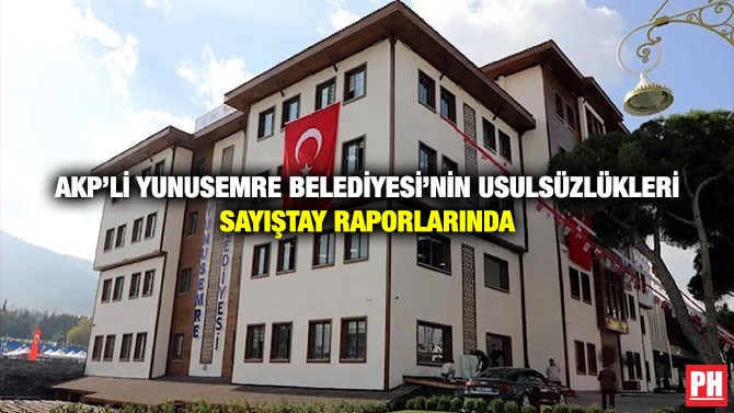 AKP’li Yunusemre Belediyesi’nin Usulsüzlükleri Sayıştay Raporlarında