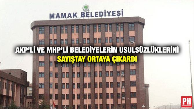AKP’li ve MHP’li Belediyelerin Usulsüzlüklerini Sayıştay Ortaya Çıkardı