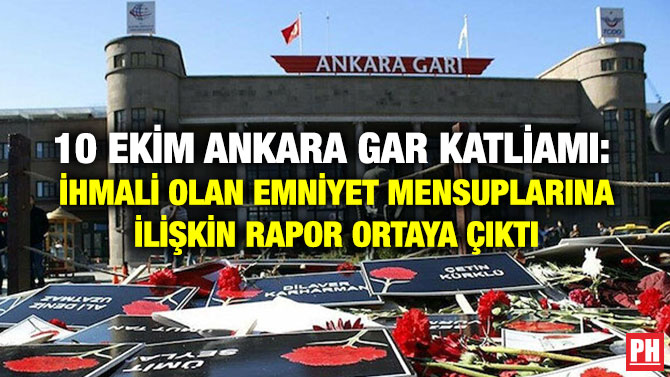 10 Ekim Ankara Gar Katliamı: İhmali Olan Emniyet Mensuplarına İlişkin Rapor Ortaya Çıktı
