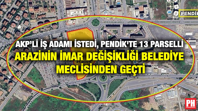 AKP’li İş Adamı İstedi, Pendik’te 13 Parselli Arazinin İmar Değişikliği Belediye Meclisinden Geçti