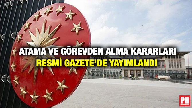 Atama ve Görevden Alma Kararları Resmi Gazete’de Yayımlandı