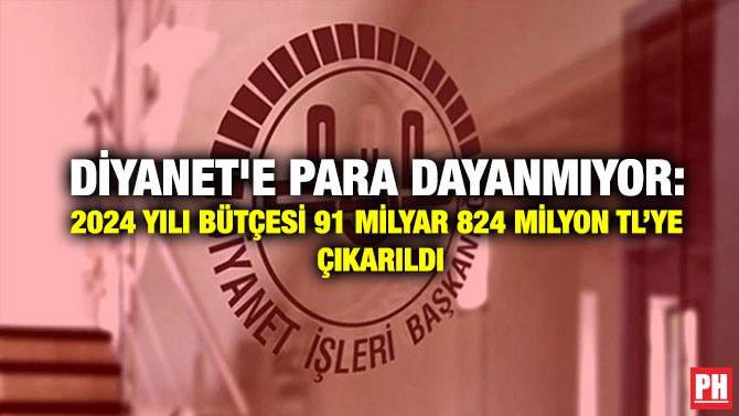 Diyanet’e Para Dayanmıyor: 2024 Yılı Bütçesi 91 Milyar 824 Milyon TL’ye Çıkarıldı