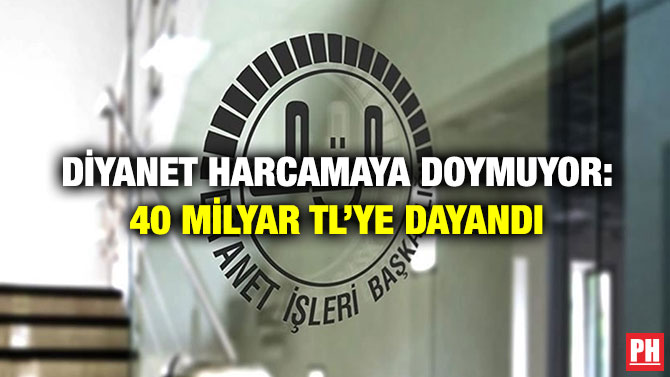 Diyanet Harcamaya Doymuyor: 40 milyar TL’ye Dayandı