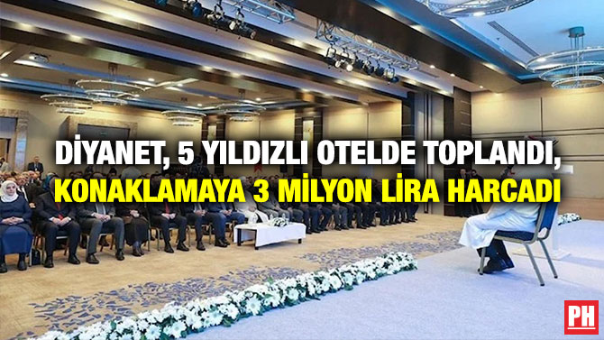 Diyanet, 5 Yıldızlı Otelde Toplandı, Konaklamaya 3 Milyon Lira Harcadı