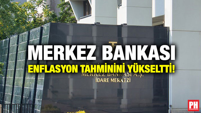 Merkez Bankası Enflasyon Tahminini Yükseltti!