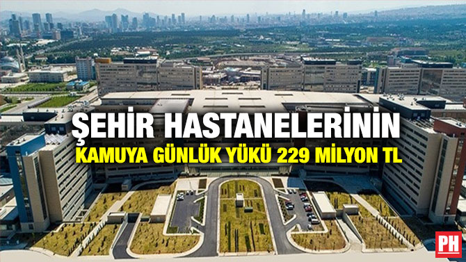 Şehir Hastanelerinin Kamuya Günlük Yükü 229 Milyon TL