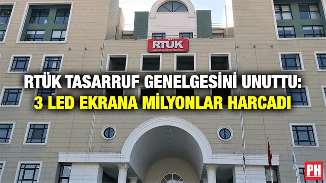 RTÜK Tasarruf Genelgesini Unuttu: 3 Led Ekrana  Milyonlar Harcadı