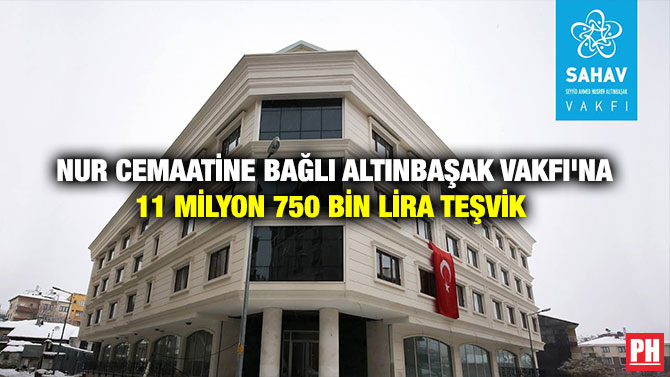 Nur Cemaatine Bağlı Altınbaşak Vakfı’na 11 Milyon 750 Bin Lira Teşvik