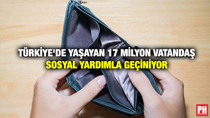 Türkiye’de Yaşayan 17 Milyon Vatandaş Sosyal Yardımla Geçiniyor